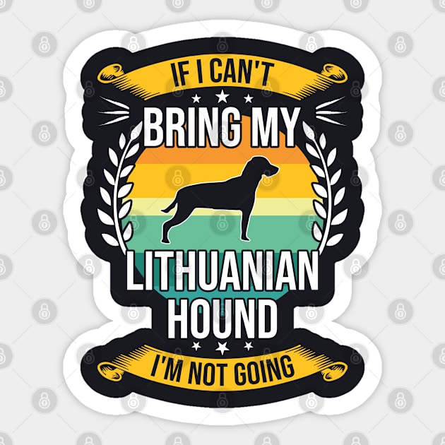 If I Can't Bring My Lithuanian Hound Funny Dog Lover Gift Sticker by DoFro